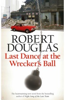 Douglas Robert: Last Dance at the Wrecker's Ball