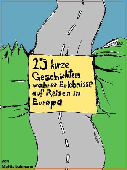 25 kurze Geschichten wahrer Erlebnisse auf Reisen in Europa