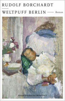 Borchardt Rudolf: Weltpuff Berlin