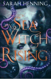 Henning Sarah: Sea Witch Rising