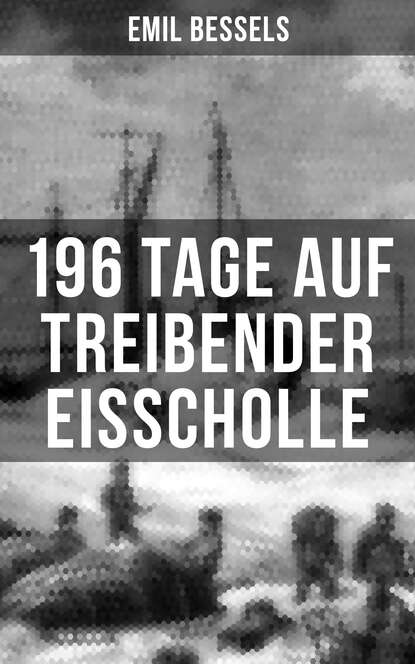 196 Tage auf treibender Eisscholle - Auszug aus: Die amerikanische Nordpolexpedition