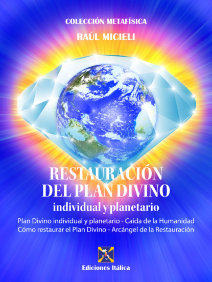 Micieli Raúl: Restauración del Plan Divino individual y planetario