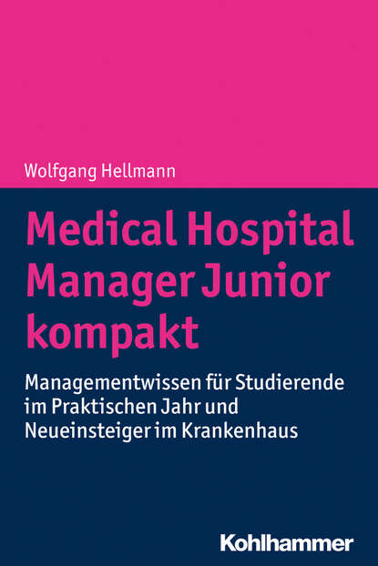 Medical Hospital Manager Junior kompakt - Managementwissen für Studierende im Praktischen Jahr und Neueinsteiger im Krankenhaus