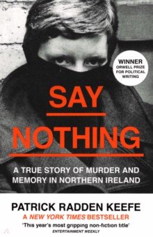 Keefe Patrick Radden: Say Nothing. A True Story of Murder and Memory in Northern Ireland