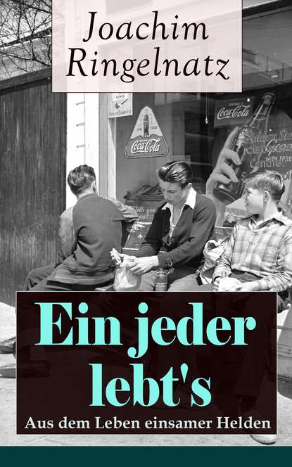 Ein jeder lebt's: Aus dem Leben einsamer Helden - Die Helden sind Einsame, Sonderlinge, aus dem bürgerlichen Leben Gefallene, vor allem Träumer: Das Gute + Zwiebacgk hat sich amüsiert + Auf der Straße