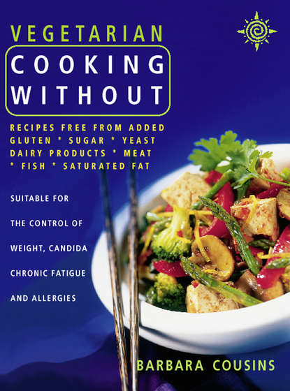 Cousins Barbara: Vegetarian Cooking Without: All recipes free from added gluten, sugar, yeast, dairy produce, meat, fish and saturated fat
