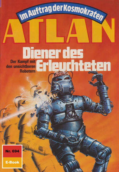 Atlan 694: Diener des Erleuchteten - Atlan-Zyklus "Im Auftrag der Kosmokraten"
