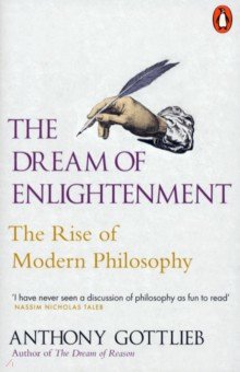 Gottlieb Anthony: The Dream of Enlightenment. The Rise of Modern Philosophy