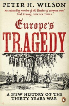Wilson Peter H.: Europe's Tragedy. A New History of the Thirty Years War