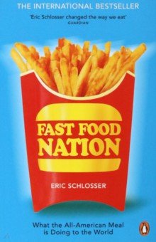 Schlosser Eric: Fast Food Nation. What The All-American Meal is Doing to the World