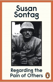 Sontag Susan: Regarding the Pain of Others