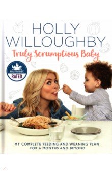 Willoughby Holly: Truly Scrumptious Baby. My complete feeding and weaning plan for 6 months and beyond