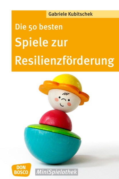 Kubitschek Gabriele: Die 50 besten Spiele zur Resilienzförderung - eBook