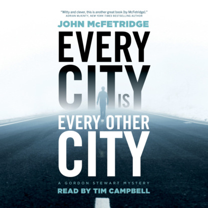 McFetridge John: Every City Is Every Other City - A Gordon Stewart Mystery, Book 1 (Unabridged)