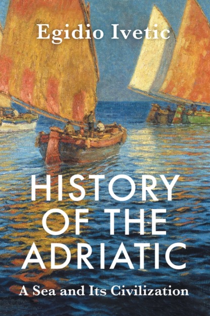 Ivetic Egidio: History of the Adriatic