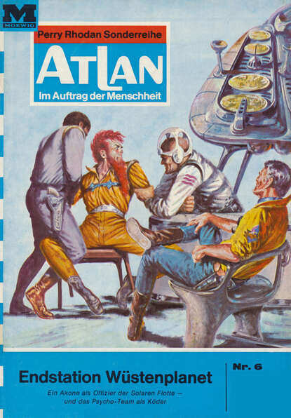 Atlan 6: Endstation Wüstenplanet - Atlan-Zyklus "Im Auftrag der Menschheit"