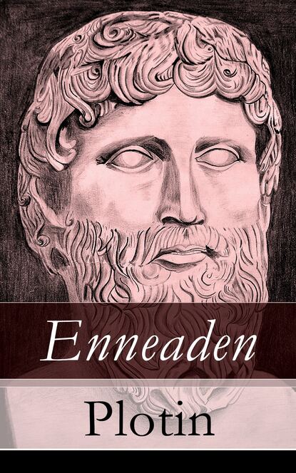 Enneaden - Ethische Untersuchungen auf psychologischer Grundlage + Abhandlungen zur Kosmologie und Physik + Ontologische Untersuchungen + Untersuchungen über den Intellect und das Intelligible und meh