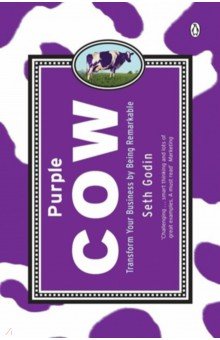 Godin Seth: Purple Cow. Transform Your Business by Being Remarkable