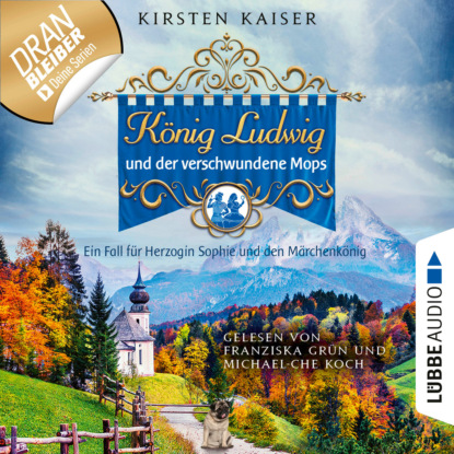 Kaiser Kirsten: König Ludwig und der verschwundene Mops - Neuschwanstein-Krimi - Ein Fall für Herzogin Sophie und den Märchenkönig, Teil 3 (Ungekürzt)