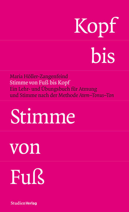 Stimme von Fuß bis Kopf - Ein Lehr- und Übungsbuch für Atmung und Stimme nach der Methode Atem-Tonus-Ton