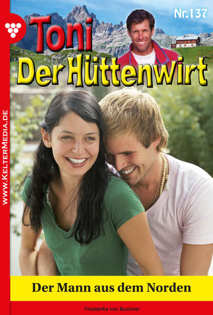 Toni der Hüttenwirt 137 – Heimatroman - Der Mann aus dem Norden