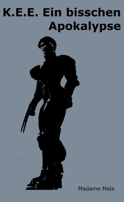 Mala Madame: K.E.E. Ein bisschen Apokalypse