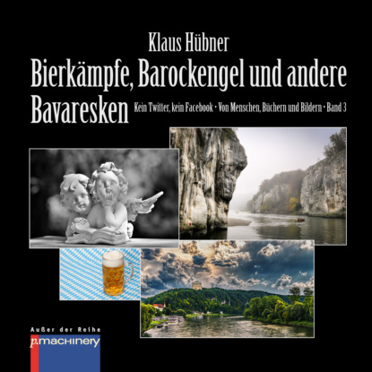 Hübner Klaus: BIERKÄMPFE, BAROCKENGEL UND ANDERE BAVARESKEN