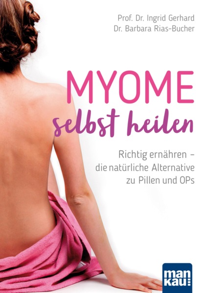 Gerhard Prof. Ingrid: Myome selbst heilen