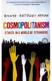 Appiah Kwame Anthony: Cosmopolitanism. Ethics in a World of Strangers
