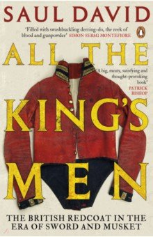 David Saul: All The King's Men. The British Redcoat in the Era of Sword and Musket