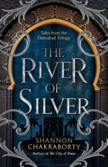 Chakraborty Shannon: The River of Silver. Tales from the Daevabad Trilogy