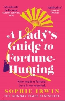 Irwin Sophie: A Lady's Guide to Fortune-Hunting