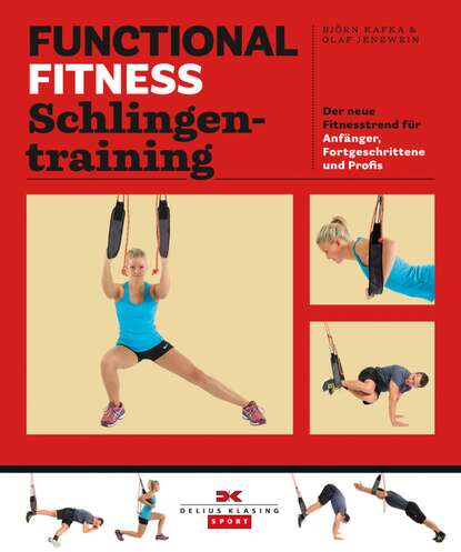 Functional Fitness Schlingentraining - Der neue Fitnesstrend für Anfänger, Fortgeschrittene und Profis