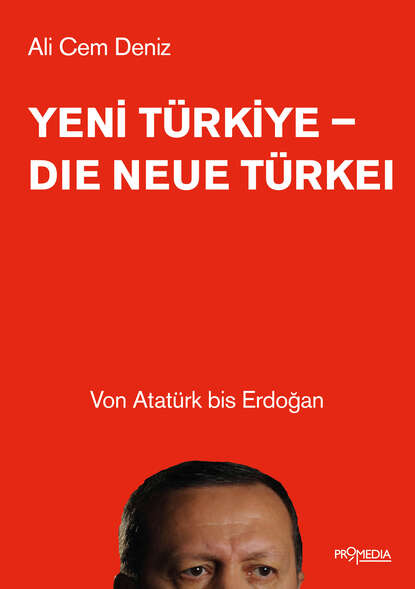 Yeni Türkiye - Die neue Türkei - Von Atatürk bis Erdoğan