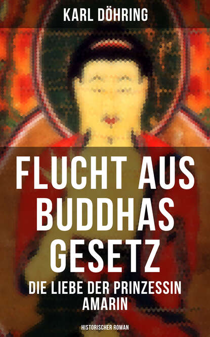 Flucht aus Buddhas Gesetz - Die Liebe der Prinzessin Amarin (Historischer Roman) - Siam, heutiges Thailand