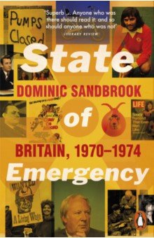 Sandbrook Dominic: State of Emergency. Britain, 1970-1974