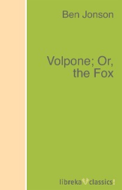 Jonson Ben: Volpone; Or, the Fox