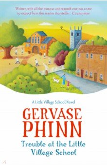 Phinn Gervase: Trouble at the Little Village School