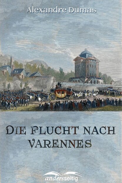 Dumas Alexandre: Die Flucht nach Varennes