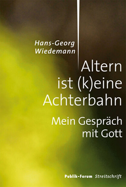 Altern ist (k)eine Achterbahn - Mein Gespräch mit Gott