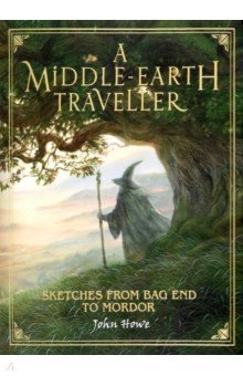 Howe John: A Middle-earth Traveller. Sketches from Bag End to Mordor