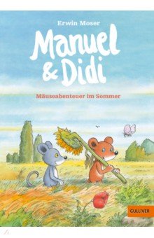 Moser Erwin: Manuel & Didi. Mäuseabenteuer im Sommer. Band 2