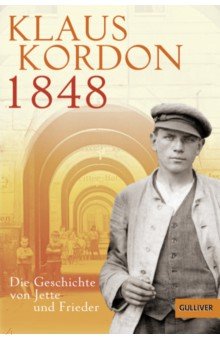 Kordon Klaus: 1848. Die Geschichte von Jette und Frieder