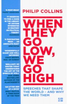 Collins Philip: When They Go Low, We Go High. Speeches that shape the world – and why we need them