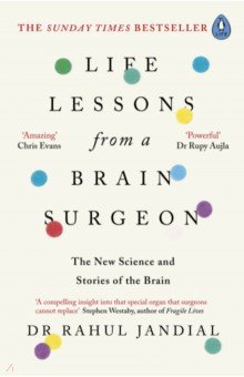 Jandial Rahul: Life Lessons from a Brain Surgeon. The New Science and Stories of the Brain