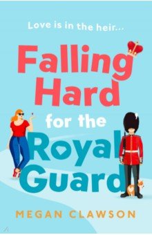 Clawson Megan: Falling Hard for the Royal Guard
