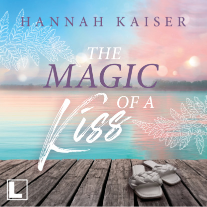 Kaiser Hannah: The Magic of a Kiss (ungekürzt)
