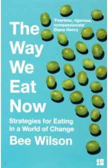 Wilson Bee: The Way We Eat Now. Strategies for Eating in a World of Change