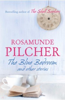 Pilcher Rosamunde: The Blue Bedroom and other stories