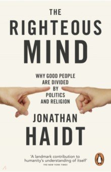 Haidt Jonathan: The Righteous Mind. Why Good People are Divided by Politics and Religion